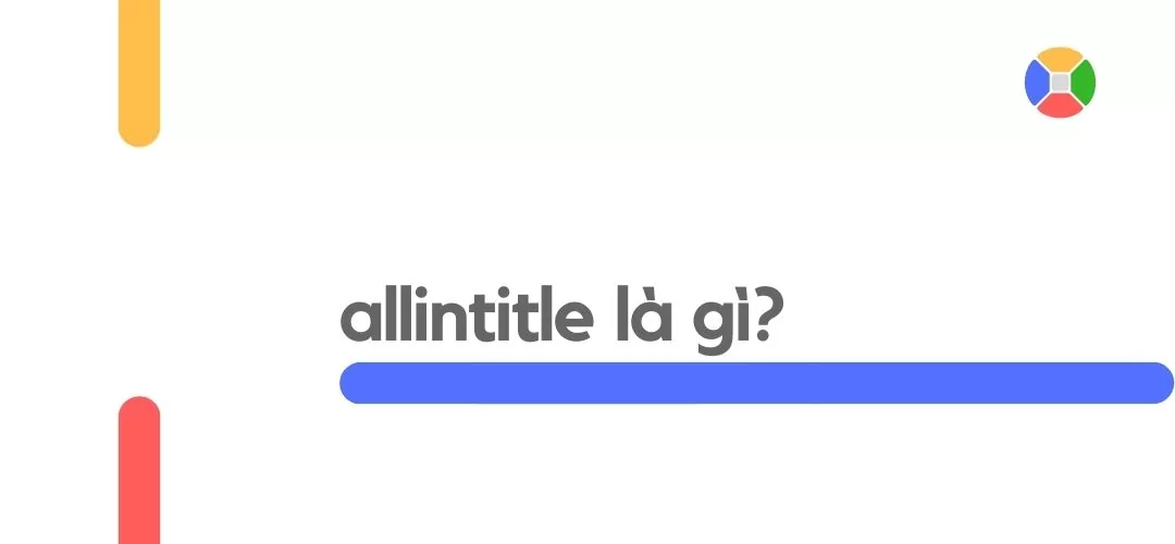 "Allintitle" Cách Sử Dụng và Lợi Ích Trong SEO và Digital Marketing 4 "Allintitle" Cách Sử Dụng và Lợi Ích Trong SEO và Digital Marketing 4